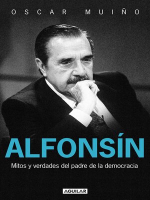 cover image of Alfonsín. Mitos y verdades del padre de la democracia